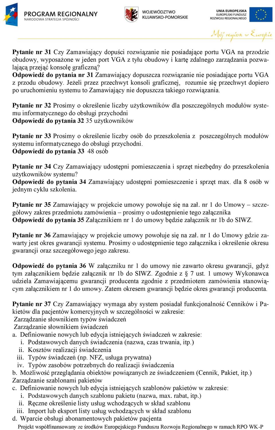 Jeżeli przez przechwyt konsoli graficznej, rozumie się przechwyt dopiero po uruchomieniu systemu to Zamawiający nie dopuszcza takiego rozwiązania.