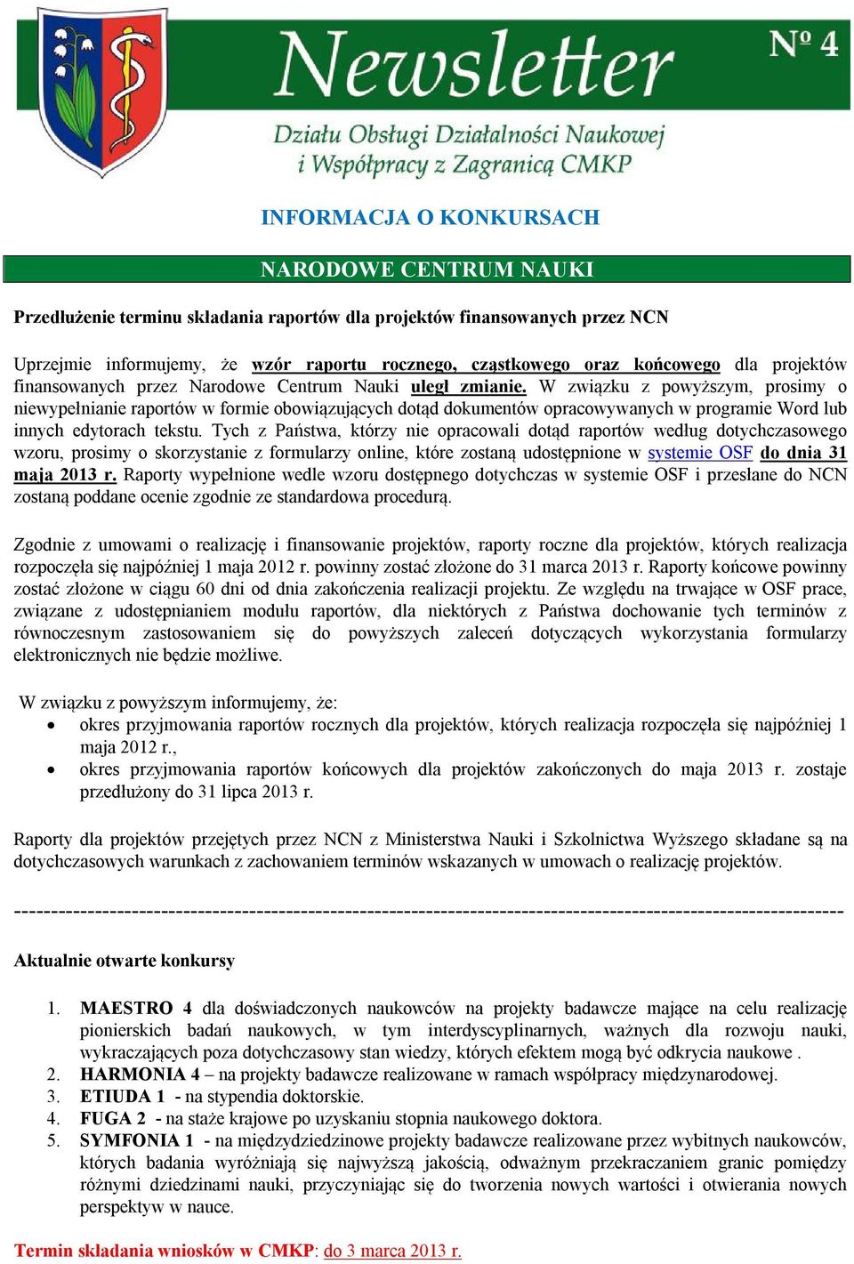 W związku z powyższym, prosimy o niewypełnianie raportów w formie obowiązujących dotąd dokumentów opracowywanych w programie Word lub innych edytorach tekstu.