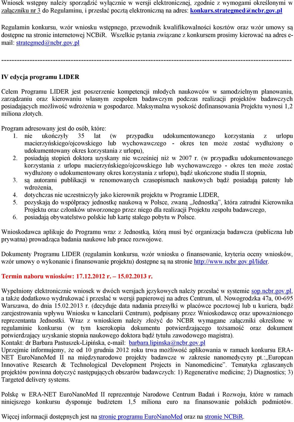 Wszelkie pytania związane z konkursem prosimy kierować na adres e- mail: strategmed@ncbr.gov.