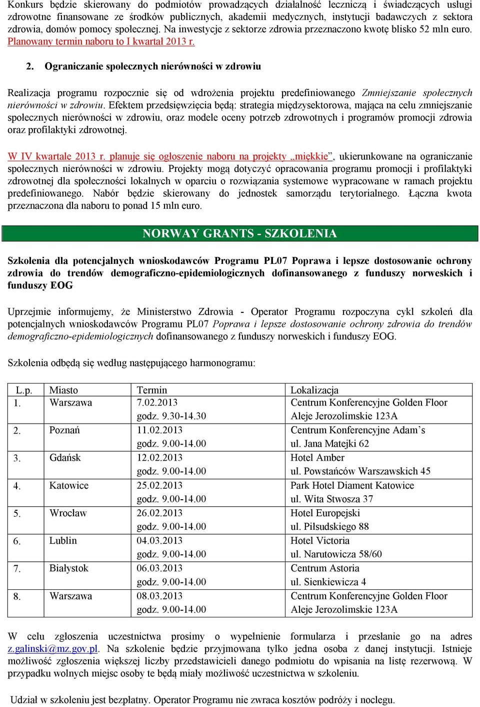 13 r. 2. Ograniczanie społecznych nierówności w zdrowiu Realizacja programu rozpocznie się od wdrożenia projektu predefiniowanego Zmniejszanie społecznych nierówności w zdrowiu.