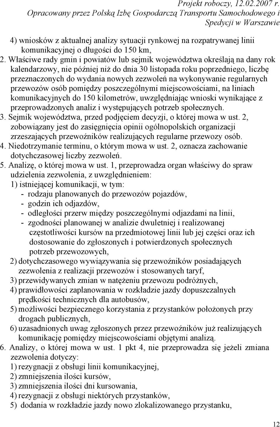 wykonywanie regularnych przewozów osób pomiędzy poszczególnymi miejscowościami, na liniach komunikacyjnych do 150 kilometrów, uwzględniając wnioski wynikające z przeprowadzonych analiz i