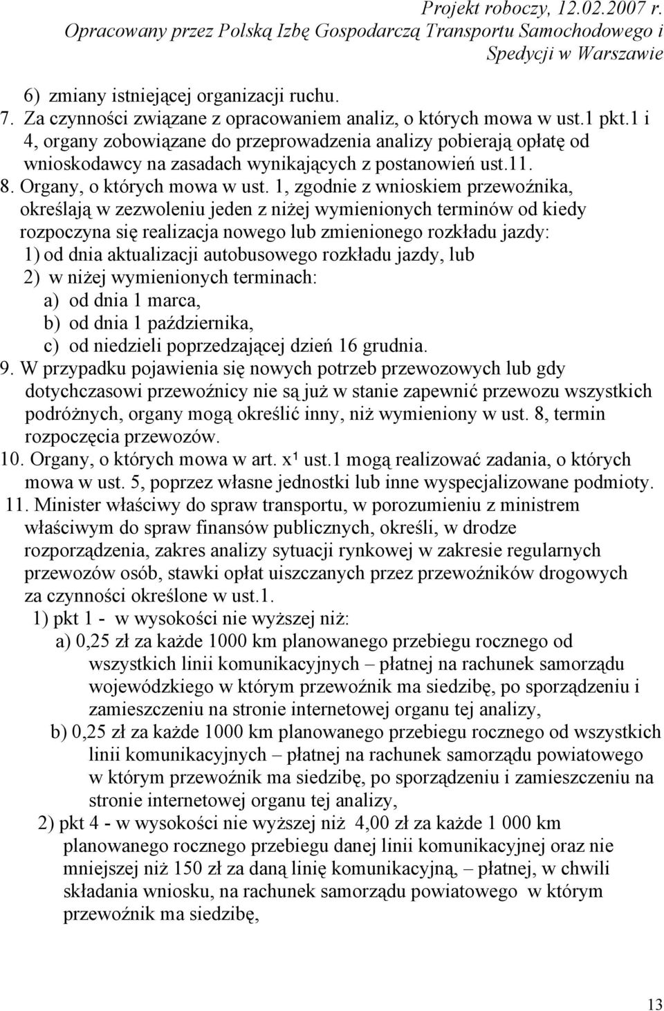 1, zgodnie z wnioskiem przewoźnika, określają w zezwoleniu jeden z niżej wymienionych terminów od kiedy rozpoczyna się realizacja nowego lub zmienionego rozkładu jazdy: 1) od dnia aktualizacji