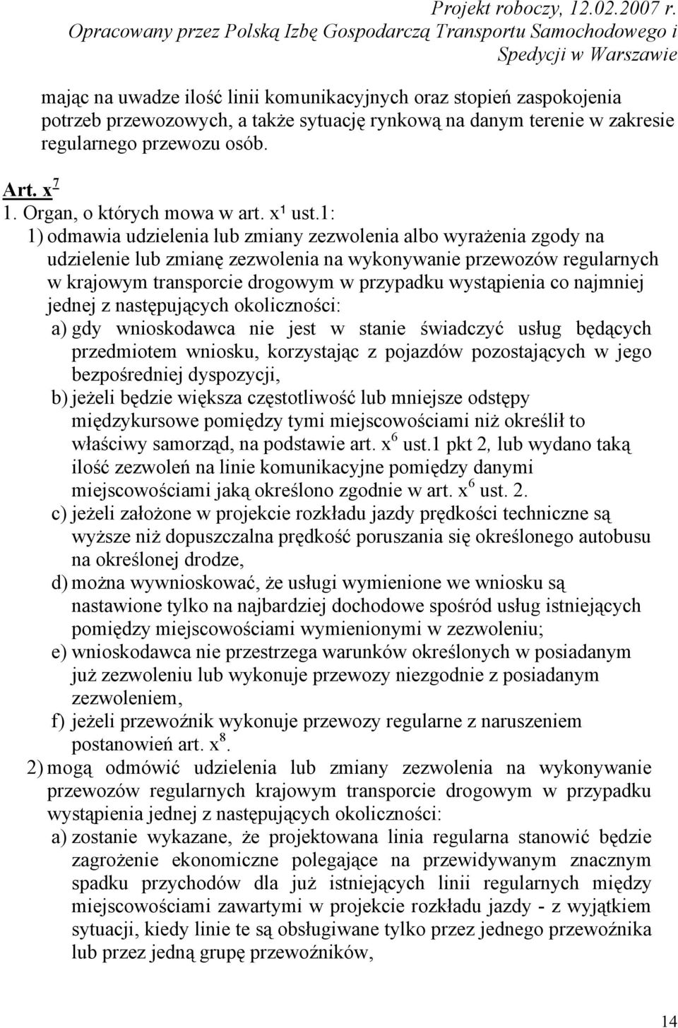 1: 1) odmawia udzielenia lub zmiany zezwolenia albo wyrażenia zgody na udzielenie lub zmianę zezwolenia na wykonywanie przewozów regularnych w krajowym transporcie drogowym w przypadku wystąpienia co