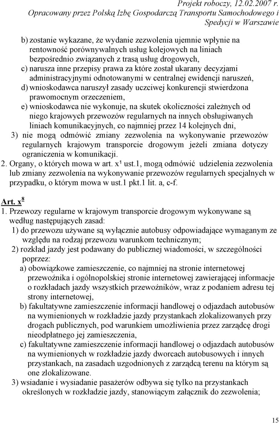 wnioskodawca nie wykonuje, na skutek okoliczności zależnych od niego krajowych przewozów regularnych na innych obsługiwanych liniach komunikacyjnych, co najmniej przez 14 kolejnych dni, 3) nie mogą