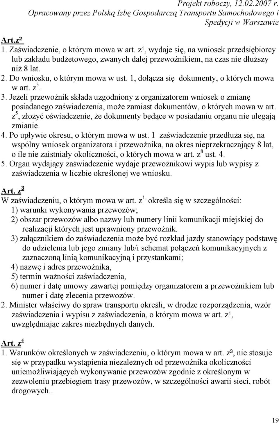 Jeżeli przewoźnik składa uzgodniony z organizatorem wniosek o zmianę posiadanego zaświadczenia, może zamiast dokumentów, o których mowa w art.