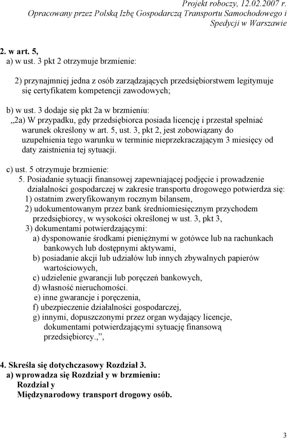 3, pkt 2, jest zobowiązany do uzupełnienia tego warunku w terminie nieprzekraczającym 3 miesięcy od daty zaistnienia tej sytuacji. c) ust. 5 otrzymuje brzmienie: 5.