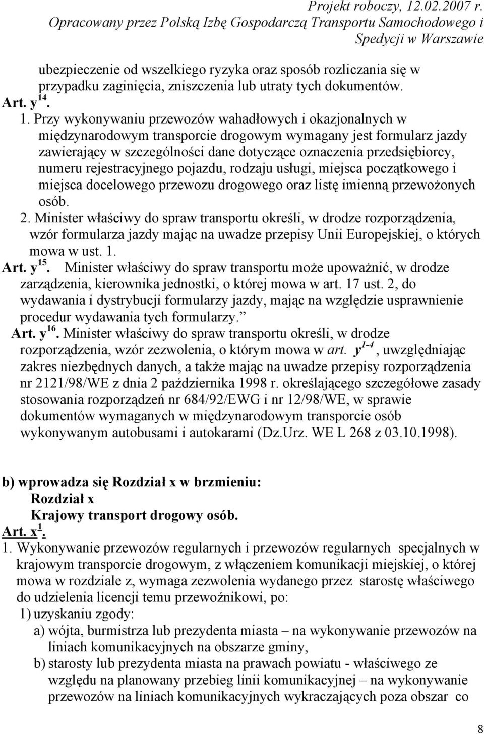 numeru rejestracyjnego pojazdu, rodzaju usługi, miejsca początkowego i miejsca docelowego przewozu drogowego oraz listę imienną przewożonych osób. 2.