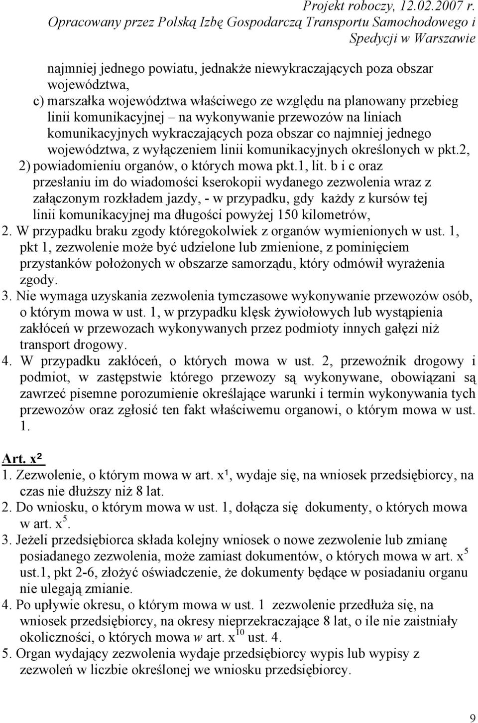 b i c oraz przesłaniu im do wiadomości kserokopii wydanego zezwolenia wraz z załączonym rozkładem jazdy, - w przypadku, gdy każdy z kursów tej linii komunikacyjnej ma długości powyżej 150 kilometrów,