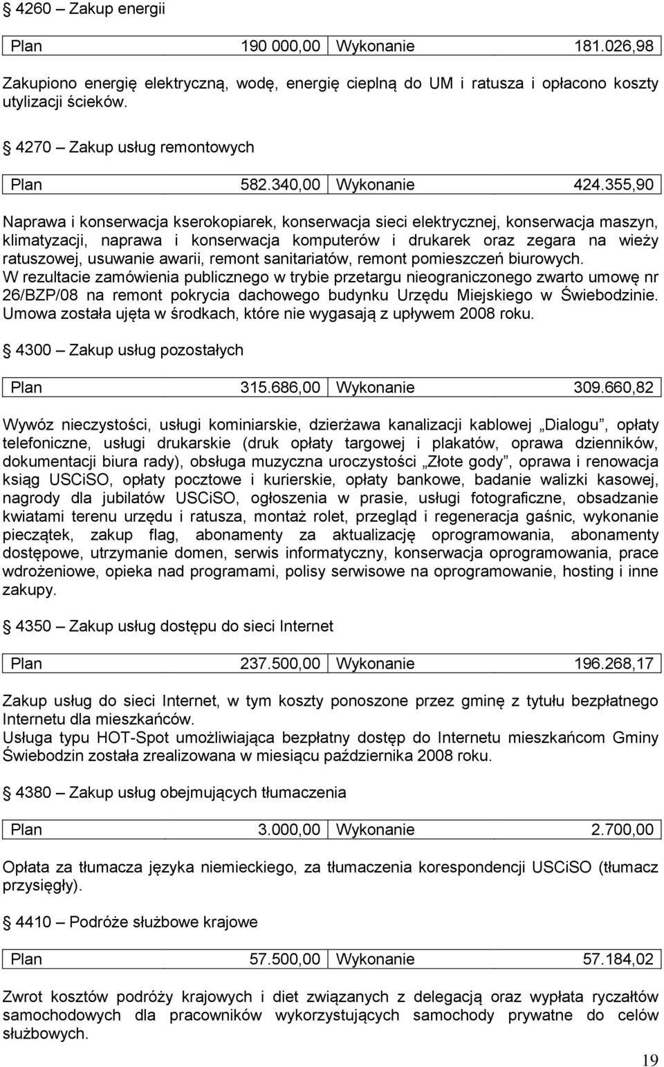 355,90 Naprawa i konserwacja kserokopiarek, konserwacja sieci elektrycznej, konserwacja maszyn, klimatyzacji, naprawa i konserwacja komputerów i drukarek oraz zegara na wieży ratuszowej, usuwanie