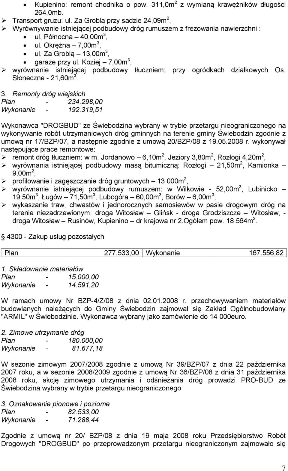 Koziej 7,00m 3, wyrównanie istniejącej podbudowy tłuczniem: przy ogródkach działkowych Os. Słoneczne - 21,60m 3. 3. Remonty dróg wiejskich Plan - 234.298,00 Wykonanie - 192.