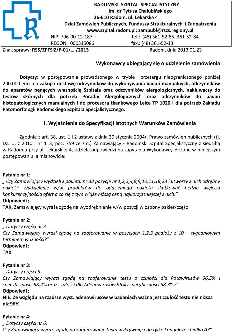 ./2013 Radom, dnia 2013.01.23 Wykonawcy ubiegający się o udzielenie zamówienia Dotyczy: w postępowania prowadzonego w trybie przetargu nieograniczonego poniżej 200.