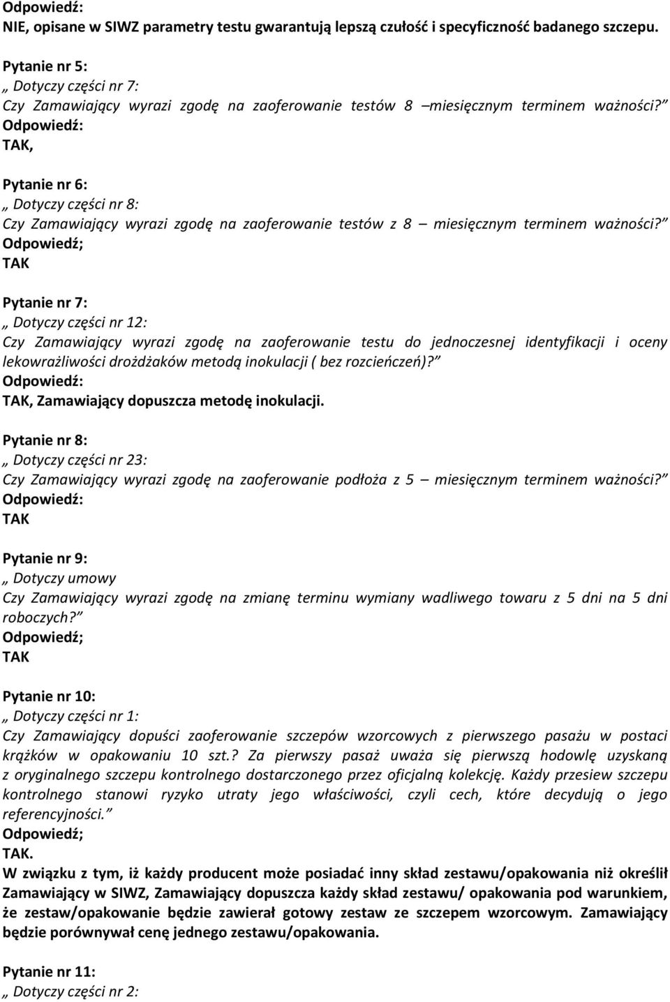 Odpowiedź: TAK, Pytanie nr 6: Dotyczy części nr 8: Czy Zamawiający wyrazi zgodę na zaoferowanie testów z 8 miesięcznym terminem ważności?