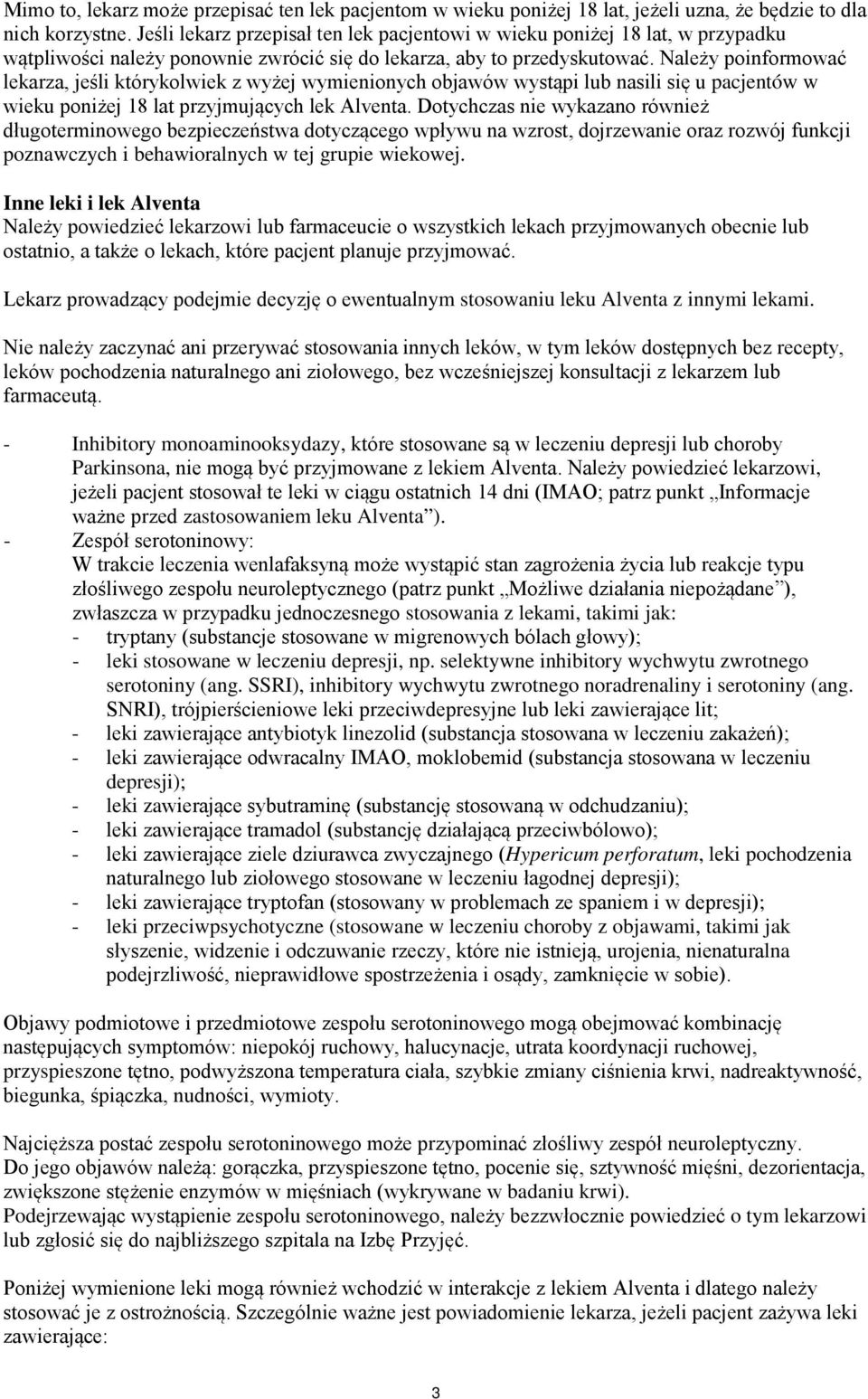 Należy poinformować lekarza, jeśli którykolwiek z wyżej wymienionych objawów wystąpi lub nasili się u pacjentów w wieku poniżej 18 lat przyjmujących lek Alventa.