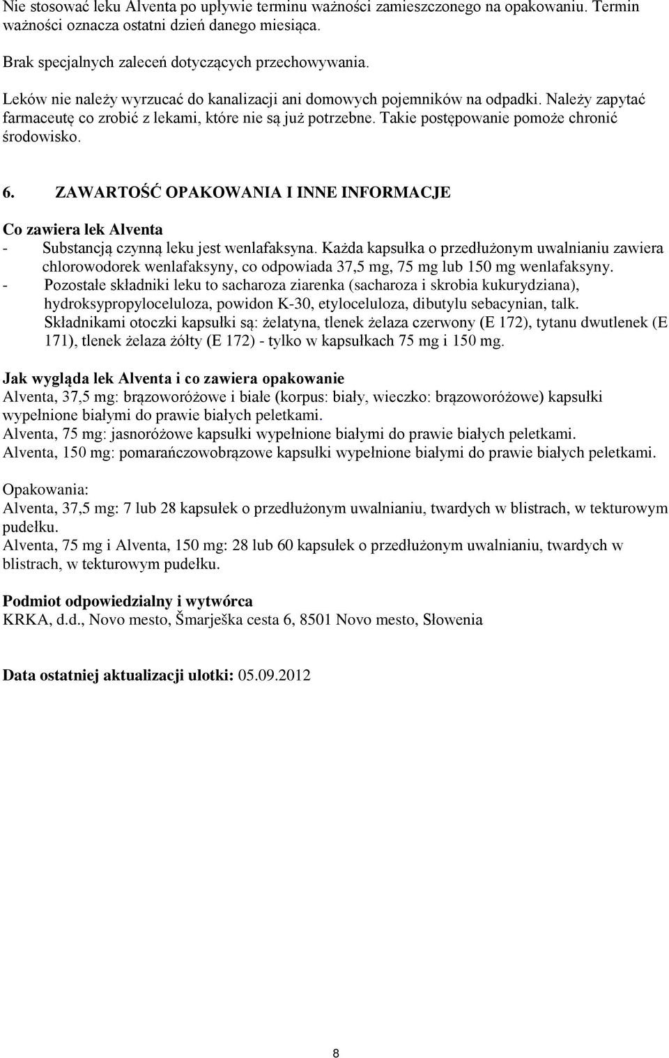 ZAWARTOŚĆ OPAKOWANIA I INNE INFORMACJE Co zawiera lek Alventa - Substancją czynną leku jest wenlafaksyna.