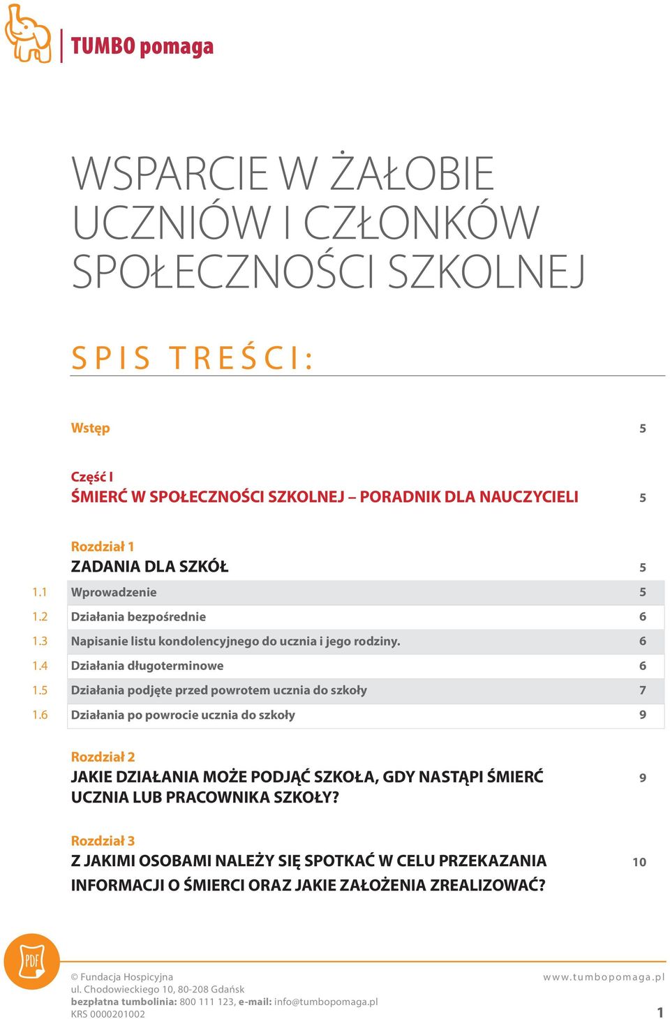 Działania długoterminowe Działania podjęte przed powrotem ucznia do szkoły Działania po powrocie ucznia do szkoły 5 5 6 6 6 7 9 Rozdział 2 JAKIE DZIAŁANIA MOŻE