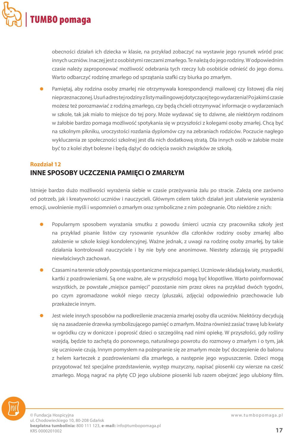 Pamiętaj, aby rodzina osoby zmarłej nie otrzymywała korespondencji mailowej czy listowej dla niej nieprzeznaczonej. Usuń adres tej rodziny z listy mailingowej dotyczącej tego wydarzenia!