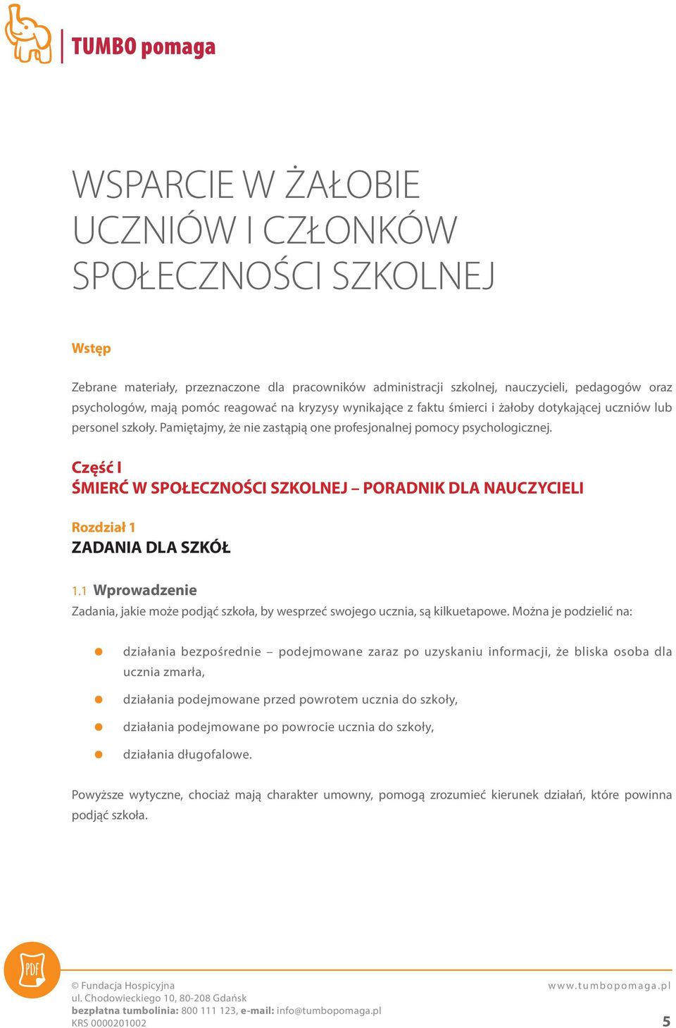 Część I ŚMIERĆ W SPOŁECZNOŚCI SZKOLNEJ PORADNIK DLA NAUCZYCIELI Rozdział 1 ZADANIA DLA SZKÓŁ 1.1 Wprowadzenie Zadania, jakie może podjąć szkoła, by wesprzeć swojego ucznia, są kilkuetapowe.