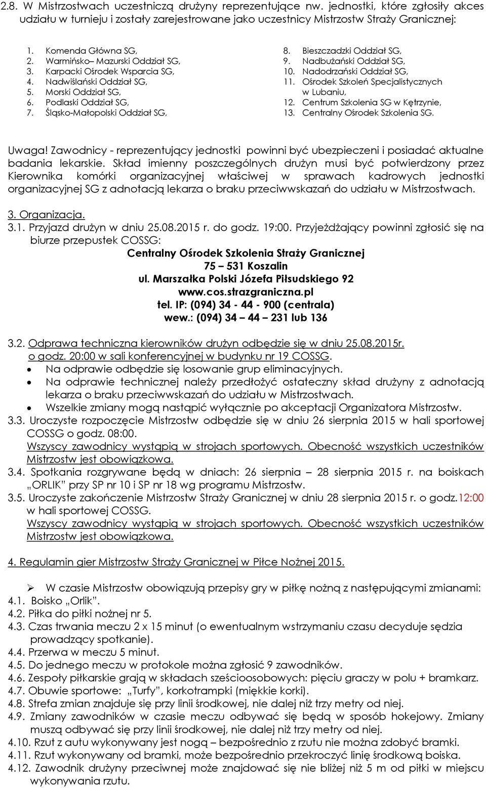 Bieszczadzki Oddział SG, 9. Nadbużański Oddział SG, 10. Nadodrzański Oddział SG, 11. Ośrodek Szkoleń Specjalistycznych w Lubaniu, 12. Centrum Szkolenia SG w Kętrzynie, 13.