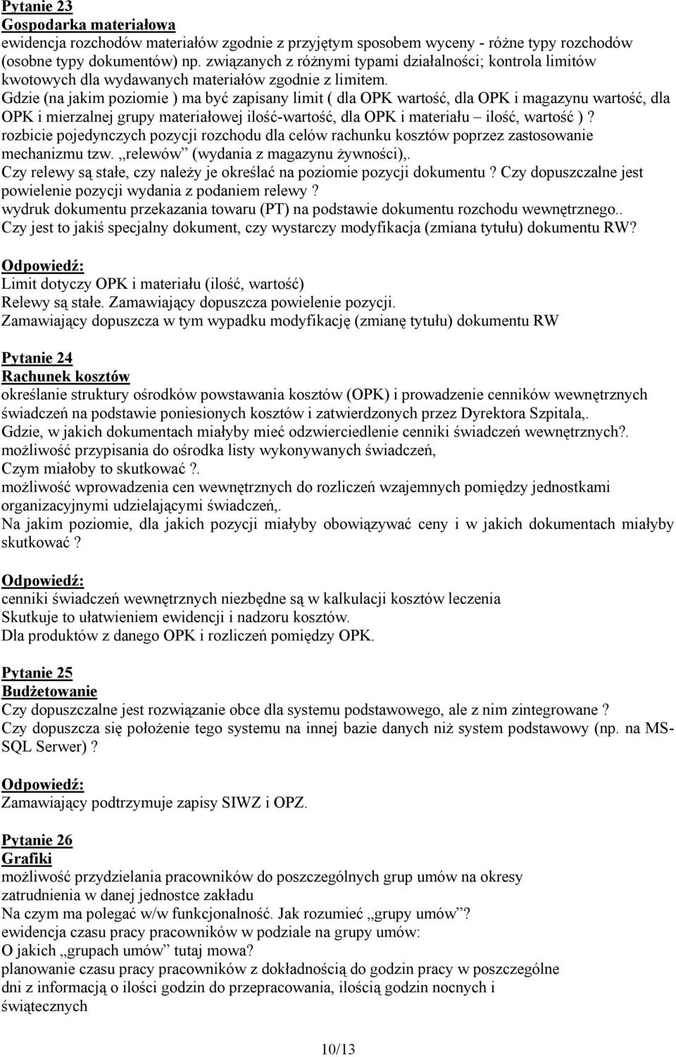 Gdzie (na jakim poziomie ) ma być zapisany limit ( dla OPK wartość, dla OPK i magazynu wartość, dla OPK i mierzalnej grupy materiałowej ilość-wartość, dla OPK i materiału ilość, wartość )?