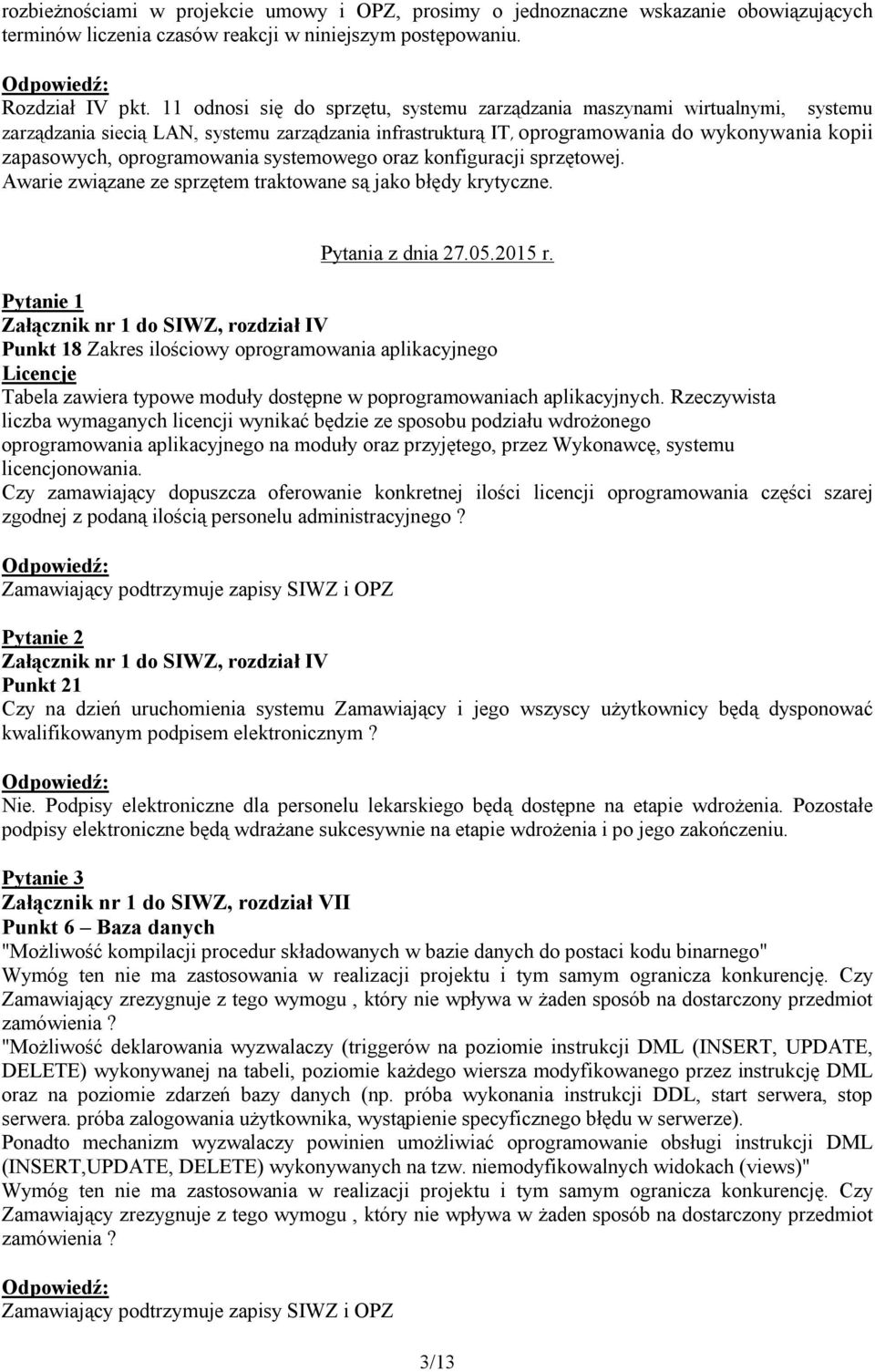 oprogramowania systemowego oraz konfiguracji sprzętowej. Awarie związane ze sprzętem traktowane są jako błędy krytyczne. Pytania z dnia 27.05.2015 r.