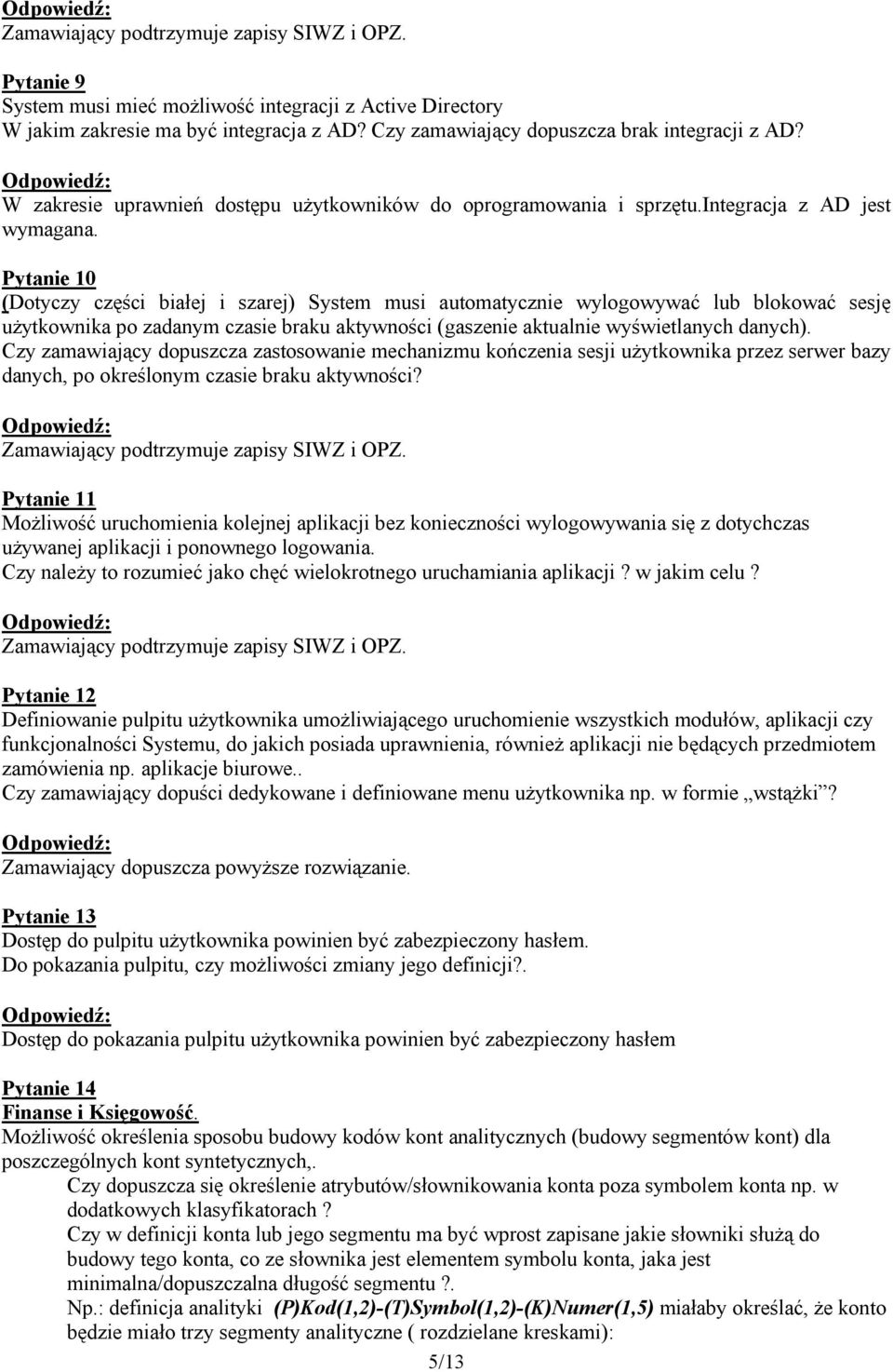 Pytanie 10 (Dotyczy części białej i szarej) System musi automatycznie wylogowywać lub blokować sesję użytkownika po zadanym czasie braku aktywności (gaszenie aktualnie wyświetlanych danych).