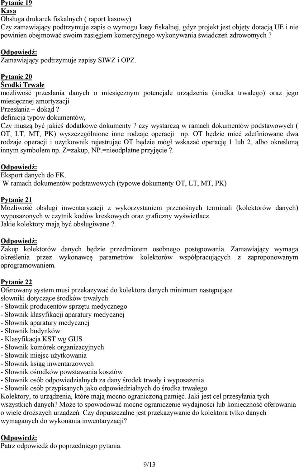 Pytanie 20 Środki Trwałe możliwość przesłania danych o miesięcznym potencjale urządzenia (środka trwałego) oraz jego miesięcznej amortyzacji Przesłania dokąd?