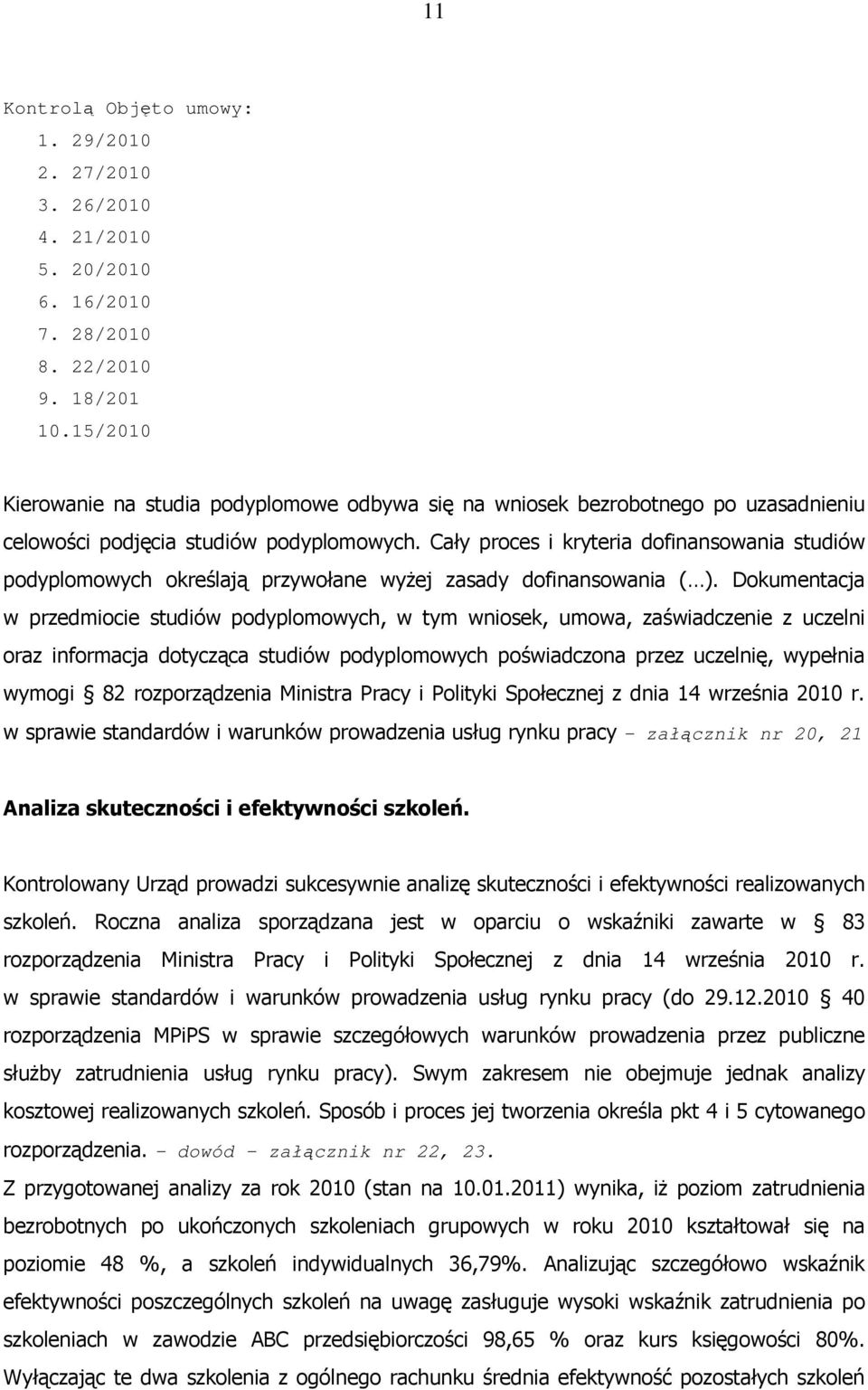 Cały proces i kryteria dofinansowania studiów podyplomowych określają przywołane wyŝej zasady dofinansowania ( ).