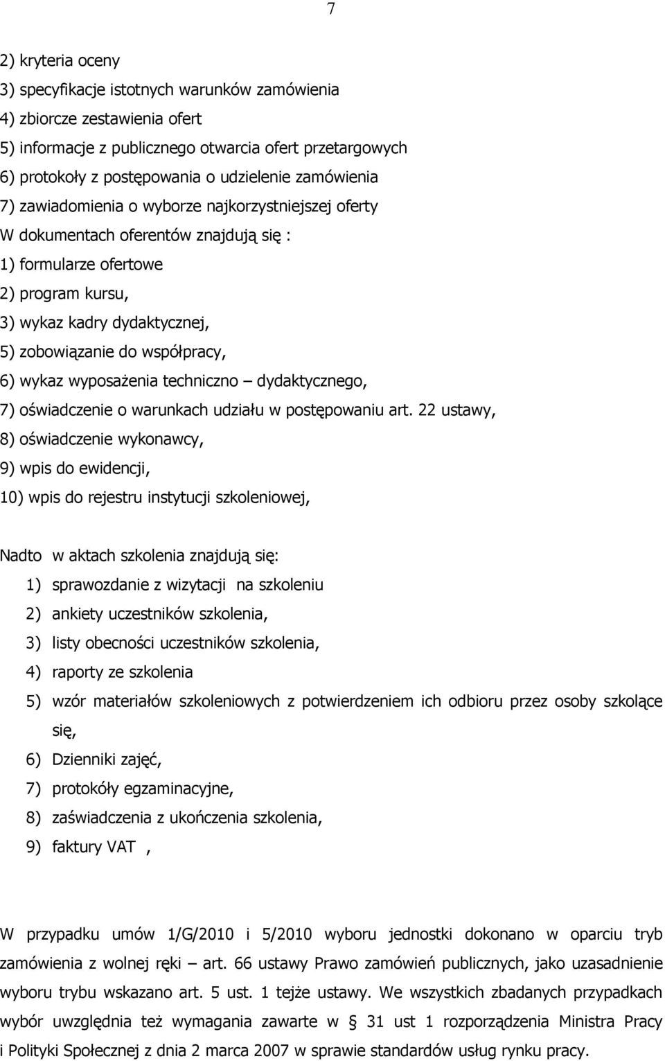 współpracy, 6) wykaz wyposaŝenia techniczno dydaktycznego, 7) oświadczenie o warunkach udziału w postępowaniu art.