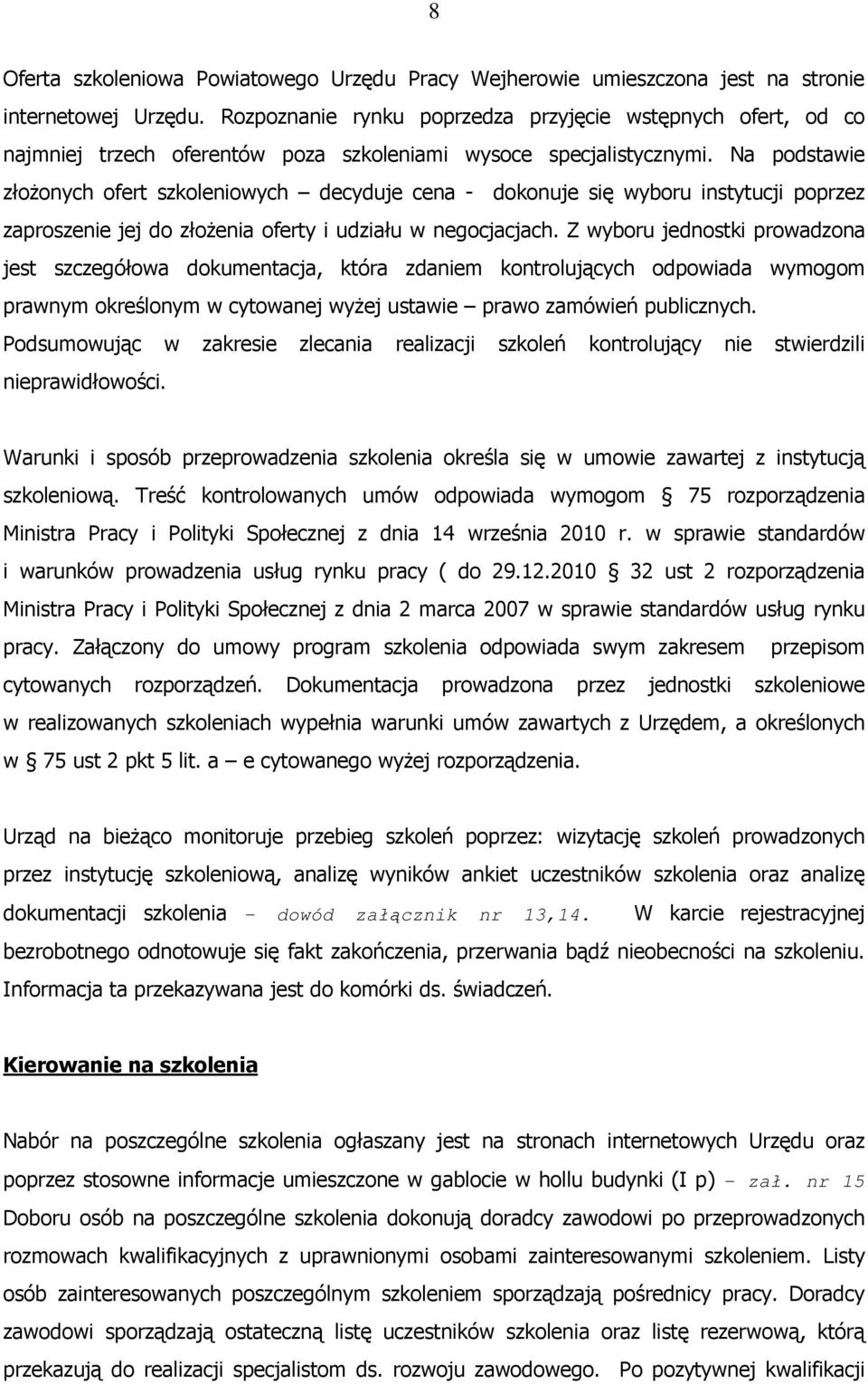 Na podstawie złoŝonych ofert szkoleniowych decyduje cena - dokonuje się wyboru instytucji poprzez zaproszenie jej do złoŝenia oferty i udziału w negocjacjach.