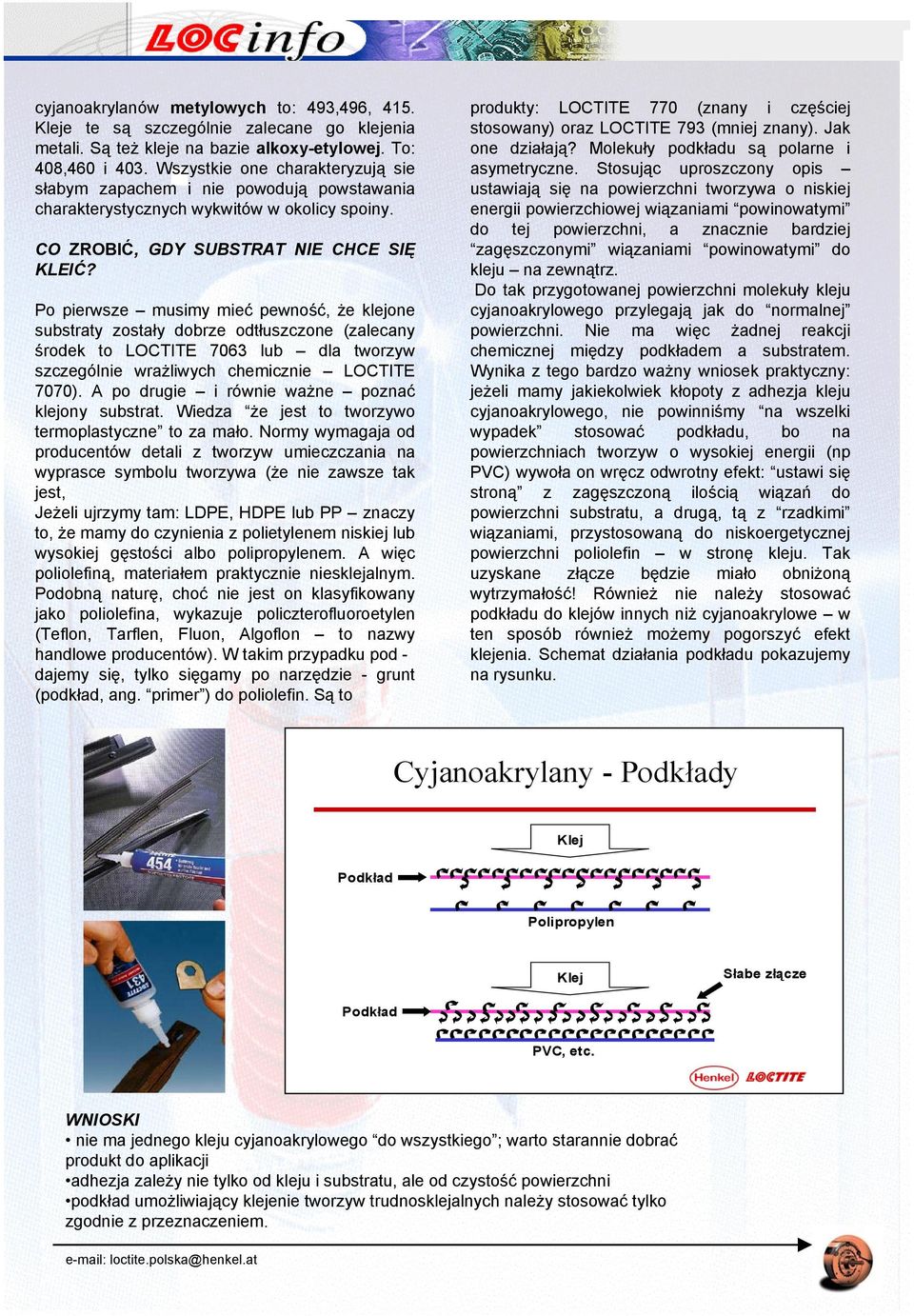 Po pierwsze musimy mieć pewność, że klejone substraty zostały dobrze odtłuszczone (zalecany środek to LOCTITE 7063 lub dla tworzyw szczególnie wrażliwych chemicznie LOCTITE 7070).