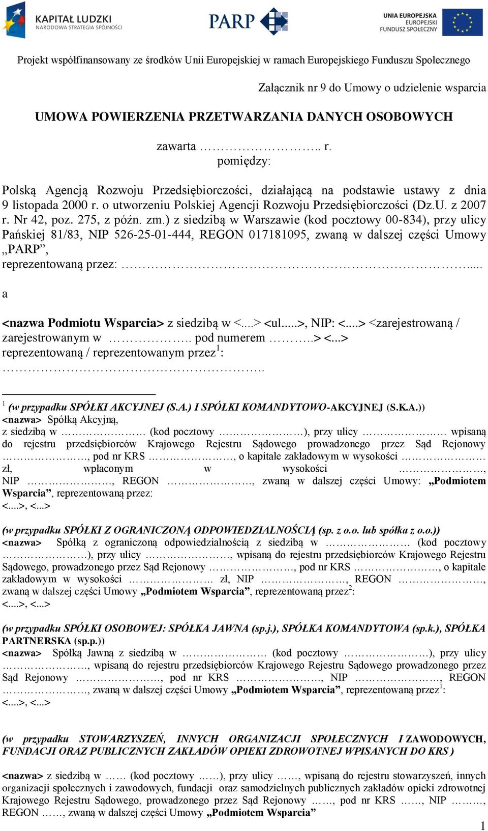 275, z późn. zm.) z siedzibą w Warszawie (kod pocztowy 00-834), przy ulicy Pańskiej 81/83, NIP 526-25-01-444, REGON 017181095, zwaną w dalszej części Umowy PARP, reprezentowaną przez:.