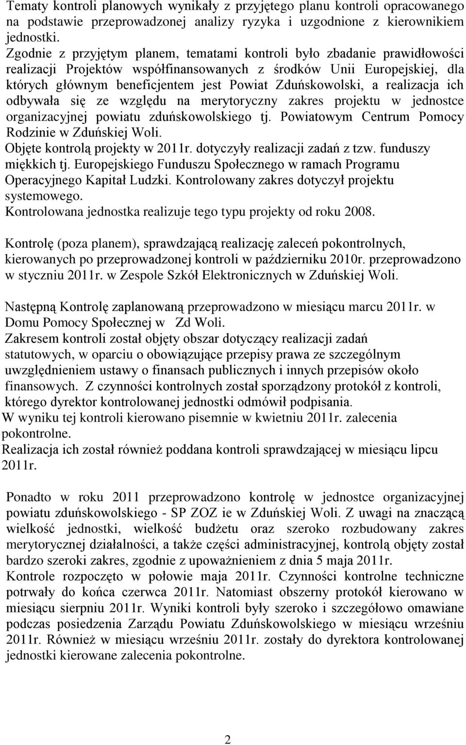 Zduńskowolski, a realizacja ich odbywała się ze względu na merytoryczny zakres projektu w jednostce organizacyjnej powiatu zduńskowolskiego tj. Powiatowym Centrum Pomocy Rodzinie w Zduńskiej Woli.