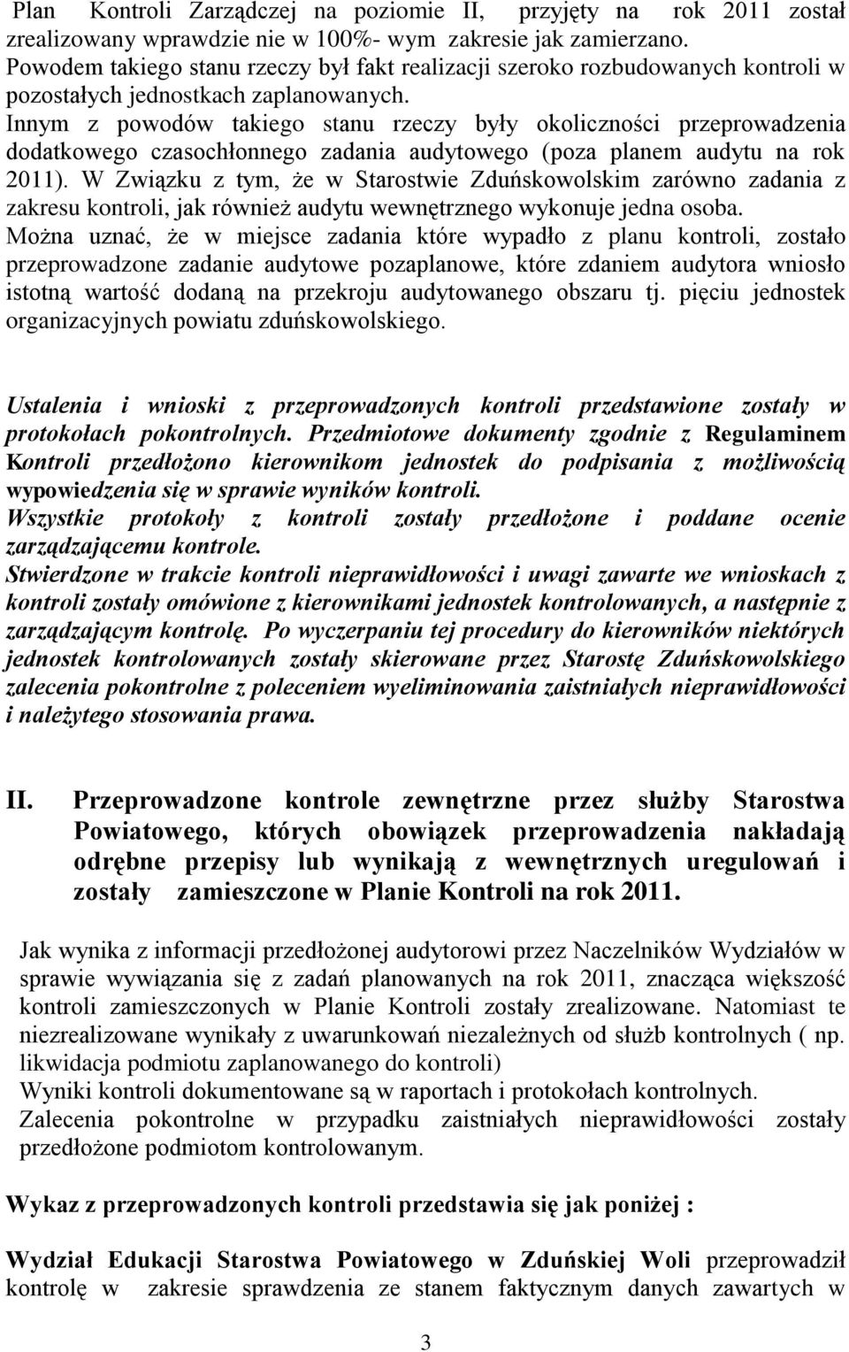 Innym z powodów takiego stanu rzeczy były okoliczności przeprowadzenia dodatkowego czasochłonnego zadania audytowego (poza planem audytu na rok 2011).