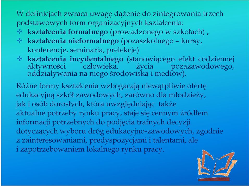 RóŜne formy kształcenia wzbogacają niewątpliwie ofertę edukacyjną szkół zawodowych, zarówno dla młodzieŝy, jak i osób dorosłych, która uwzględniając takŝe aktualne potrzeby rynku pracy, staje się