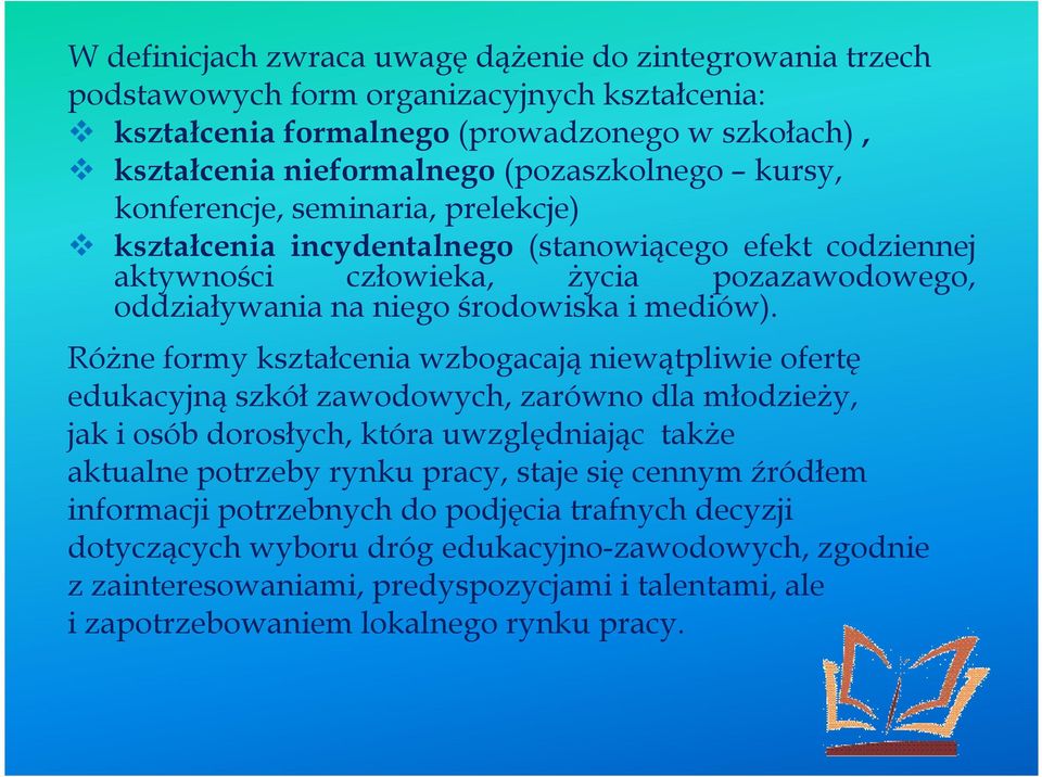 RóŜne formy kształcenia wzbogacają niewątpliwie ofertę edukacyjną szkół zawodowych, zarówno dla młodzieŝy, jak i osób dorosłych, która uwzględniając takŝe aktualne potrzeby rynku pracy, staje się