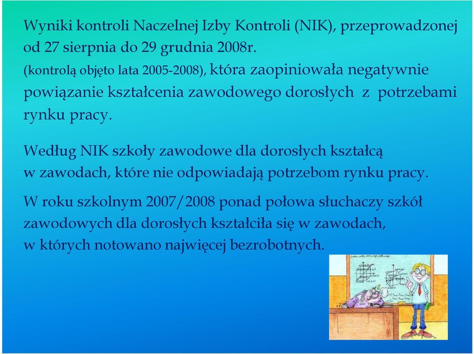 rynku pracy. Według NIK szkoły zawodowe dla dorosłych kształcą w zawodach, które nie odpowiadają potrzebom rynku pracy.