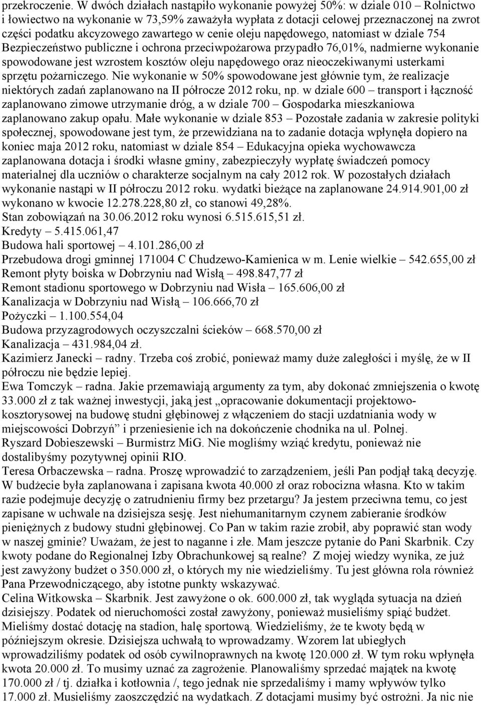 zawartego w cenie oleju napędowego, natomiast w dziale 754 Bezpieczeństwo publiczne i ochrona przeciwpożarowa przypadło 76,01%, nadmierne wykonanie spowodowane jest wzrostem kosztów oleju napędowego