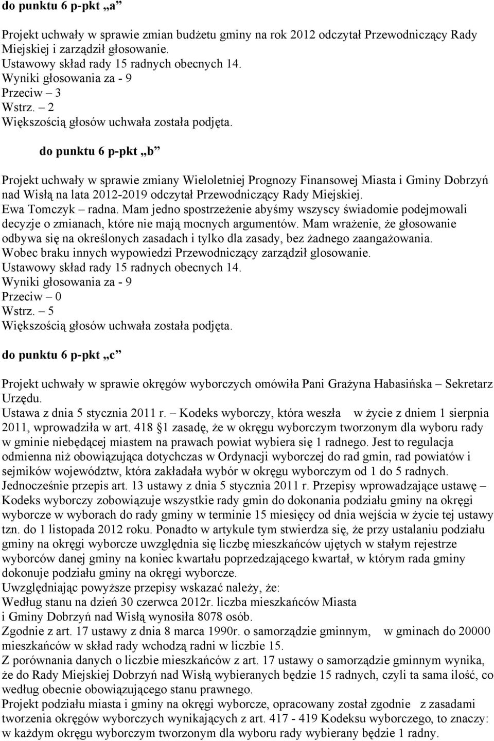 do punktu 6 p-pkt b Projekt uchwały w sprawie zmiany Wieloletniej Prognozy Finansowej Miasta i Gminy Dobrzyń nad Wisłą na lata 2012-2019 odczytał Przewodniczący Rady Miejskiej. Ewa Tomczyk radna.