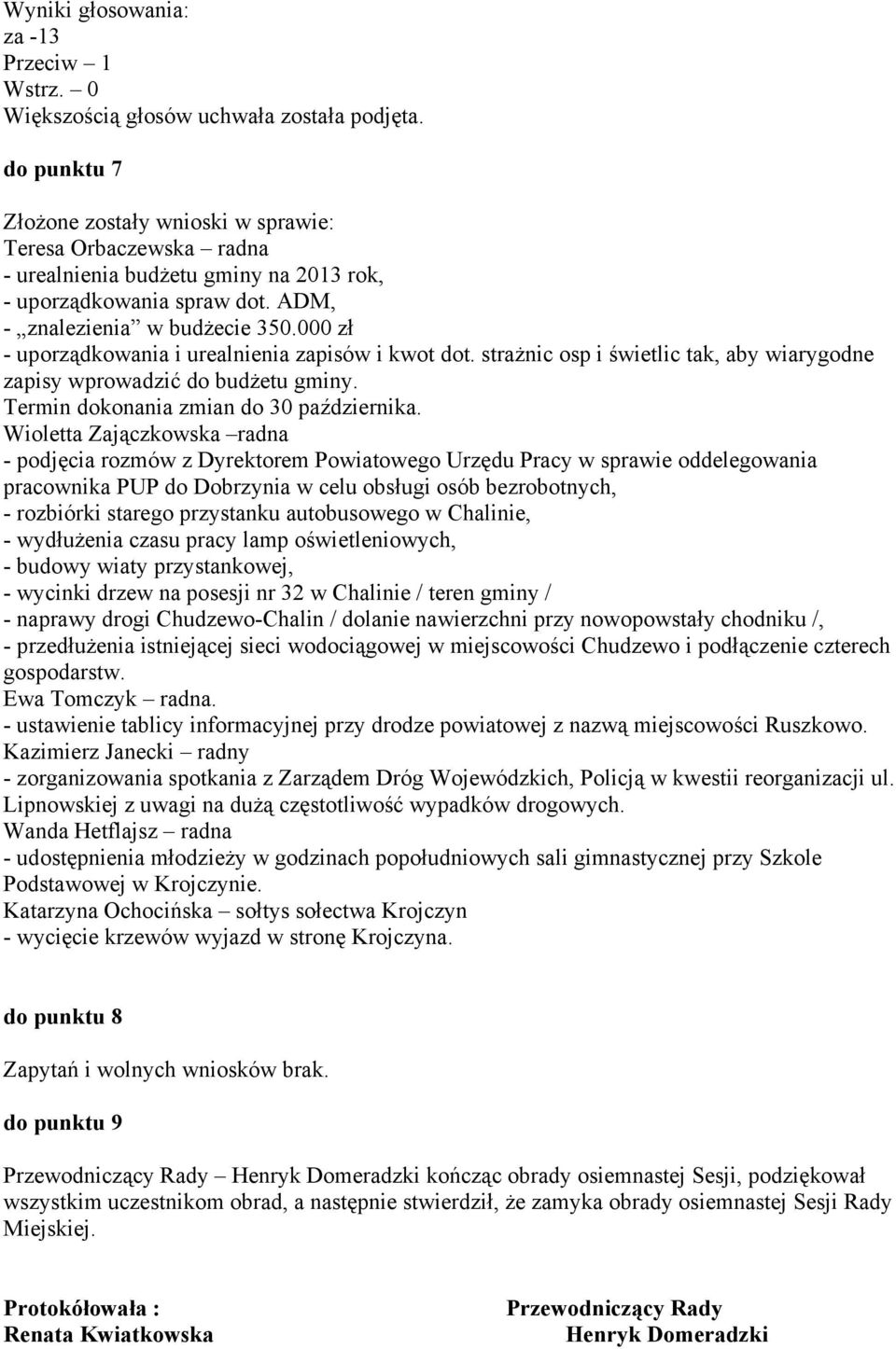 000 zł - uporządkowania i urealnienia zapisów i kwot dot. strażnic osp i świetlic tak, aby wiarygodne zapisy wprowadzić do budżetu gminy. Termin dokonania zmian do 30 października.