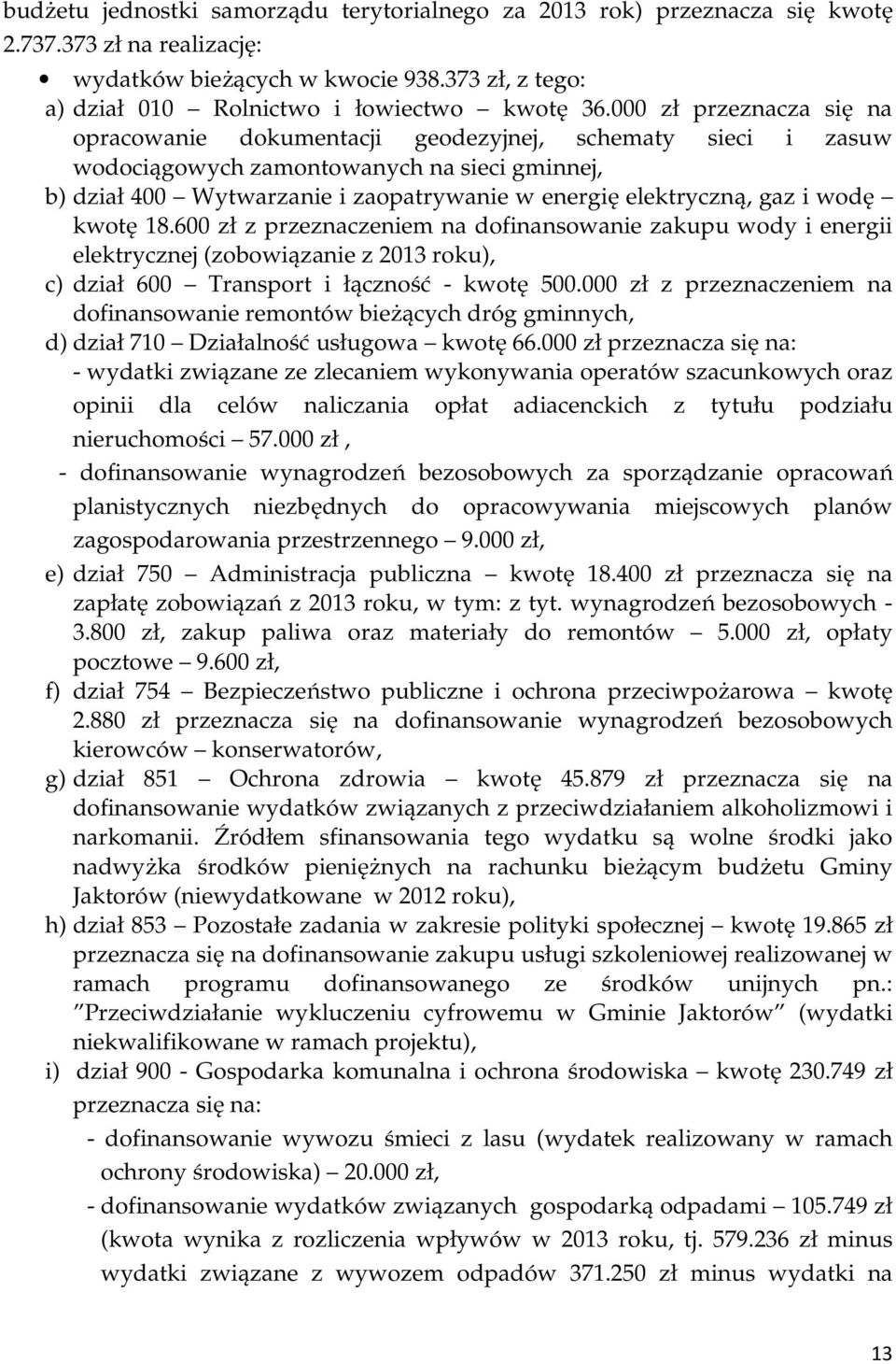 i wodę kwotę 18.600 zł z przeznaczeniem na dofinansowanie zakupu wody i energii elektrycznej (zobowiązanie z 2013 roku), c) dział 600 Transport i łączność - kwotę 500.