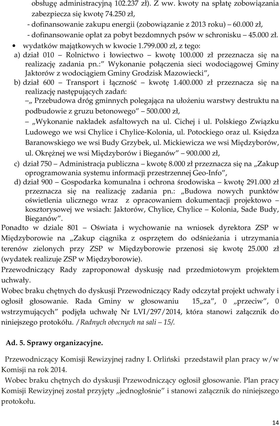 000 zł przeznacza się na realizację zadania pn.: Wykonanie połączenia sieci wodociągowej Gminy Jaktorów z wodociągiem Gminy Grodzisk Mazowiecki, b) dział 600 Transport i łączność kwotę 1.400.