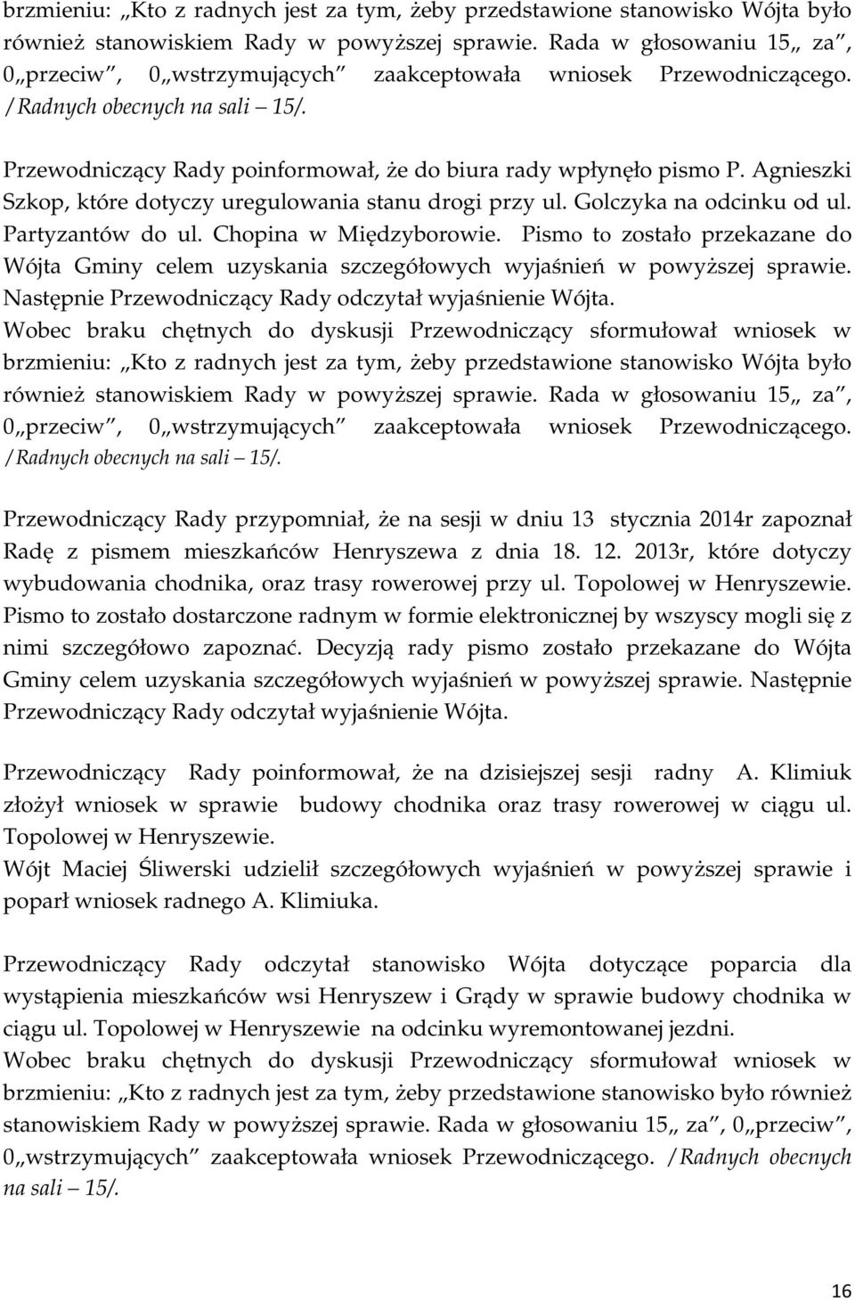 Agnieszki Szkop, które dotyczy uregulowania stanu drogi przy ul. Golczyka na odcinku od ul. Partyzantów do ul. Chopina w Międzyborowie.