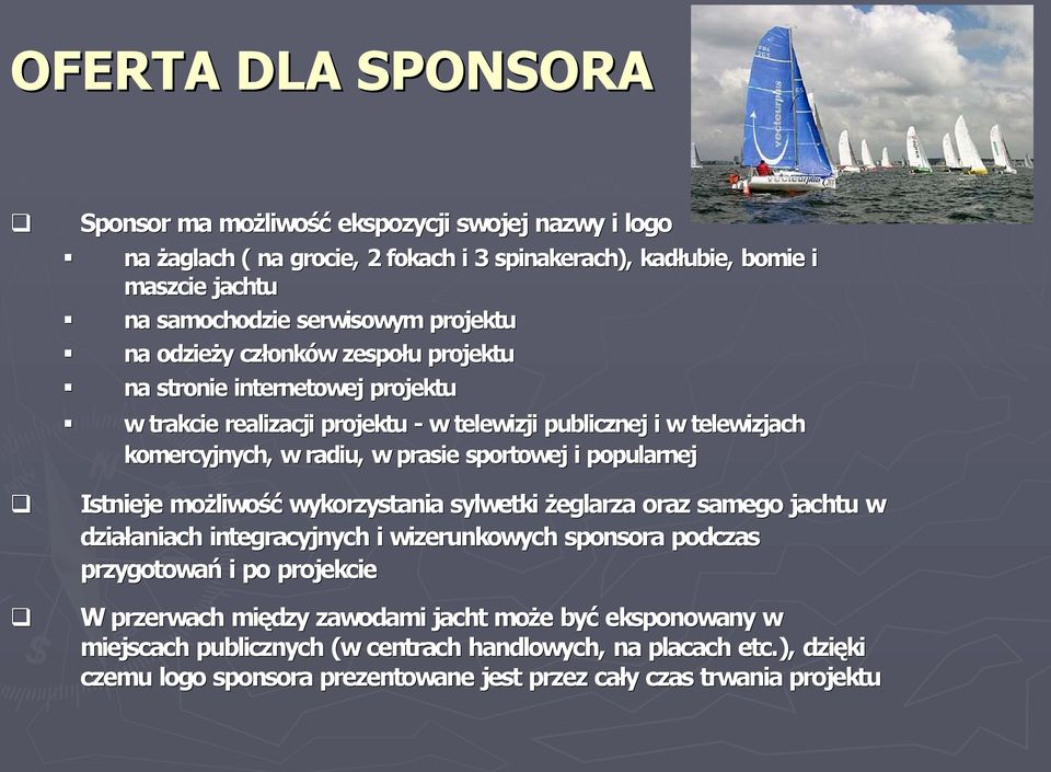 sportowej i popularnej Istnieje możliwość wykorzystania sylwetki żeglarza oraz samego jachtu j w działaniach integracyjnych i wizerunkowych sponsora podczas przygotowań i po projekcie W