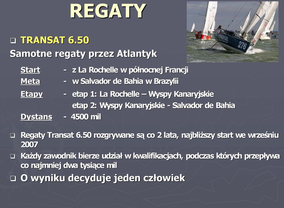 w Brazylii etap 1: La Rochelle Wyspy Kanaryjskie etap 2: Wyspy Kanaryjskie Salvador de Bahia 4500 mil Regaty