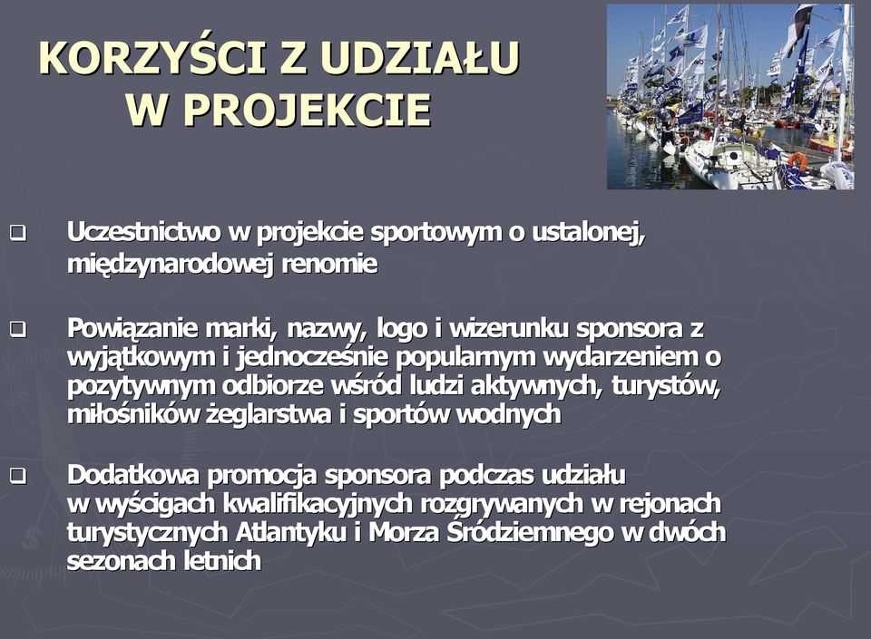 wśród ludzi aktywnych, turystów, miłośników żeglarstwa i sportów wodnych Dodatkowa promocja sponsora podczas udziału