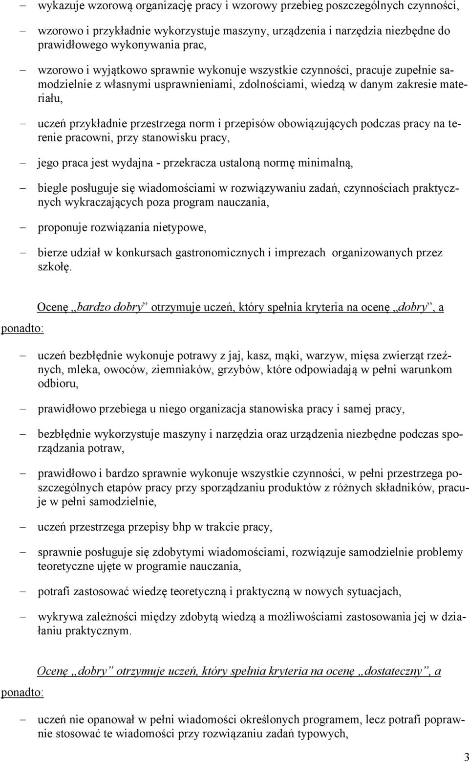 przepisów obowiązujących podczas pracy na terenie pracowni, przy stanowisku pracy, jego praca jest wydajna - przekracza ustaloną normę minimalną, biegle posługuje się wiadomościami w rozwiązywaniu