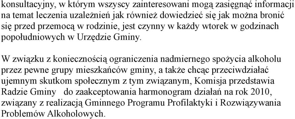 W związku z koniecznością ograniczenia nadmiernego spożycia alkoholu przez pewne grupy mieszkańców gminy, a także chcąc przeciwdziałać ujemnym skutkom