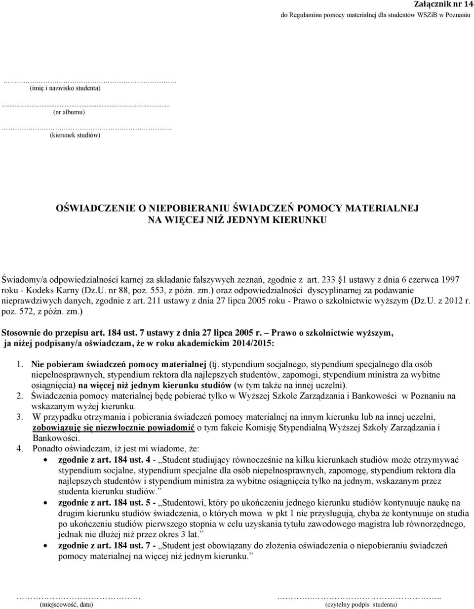 233 1 ustawy z dnia 6 czerwca 1997 roku - Kodeks Karny (Dz.U. nr 88, poz. 553, z późn. zm.) oraz odpowiedzialności dyscyplinarnej za podawanie nieprawdziwych danych, zgodnie z art.