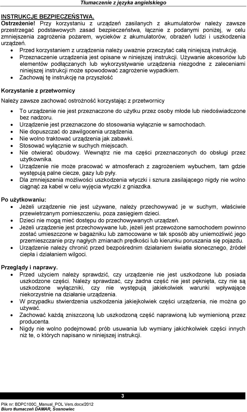 akumulatorów, obrażeń ludzi i uszkodzenia urządzeń. Przed korzystaniem z urządzenia należy uważnie przeczytać całą niniejszą instrukcję. Przeznaczenie urządzenia jest opisane w niniejszej instrukcji.