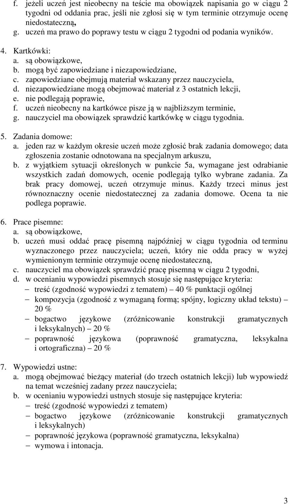 zapowiedziane obejmują materiał wskazany przez, d. niezapowiedziane mogą obejmować materiał z 3 ostatnich lekcji, e. nie podlegają poprawie, f.